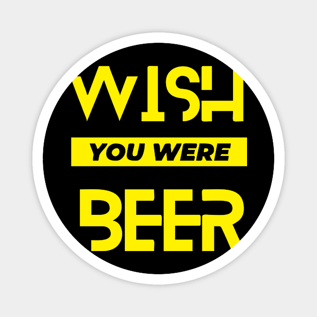 wish you were beer gift beer lovers Magnet by Faishal Wira